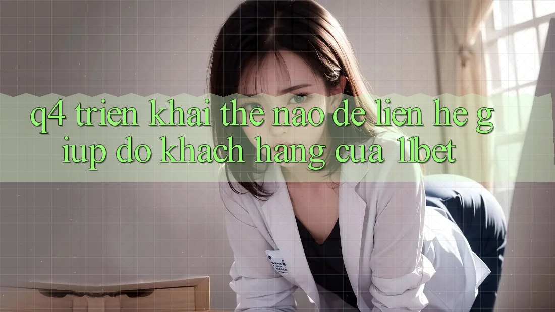 Q4: Triển khai thế nào để liên hệ giúp đỡ khách hàng của 11bet?