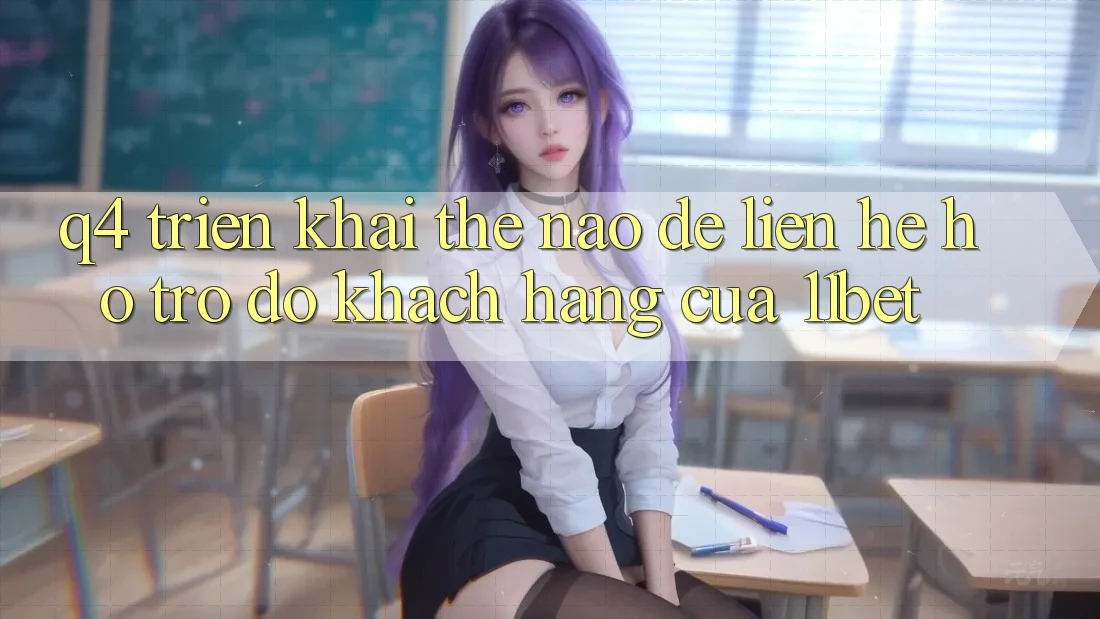Q4: Triển khai thế nào để liên hệ hỗ trợ đỡ khách hàng của 11bet?