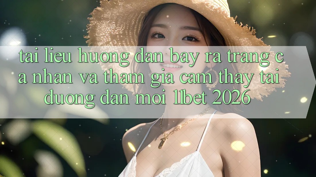 Tài liệu hướng dẫn Bày ra trang cá nhân Và Tham Gia Cảm thấy Tại Đường dẫn Mới 11bet 2026
