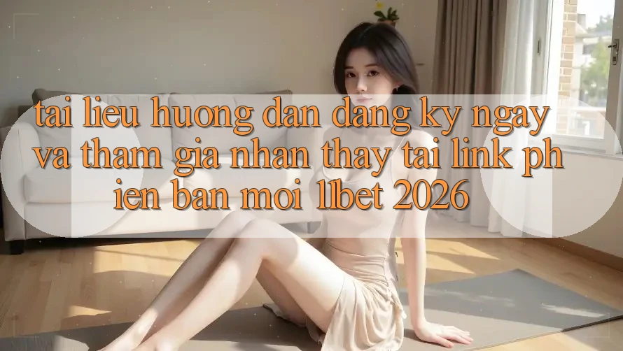 Tài liệu hướng dẫn Đăng ký ngay Và Tham Gia Nhận thấy Tại Link Phiên bản mới 11bet 2026