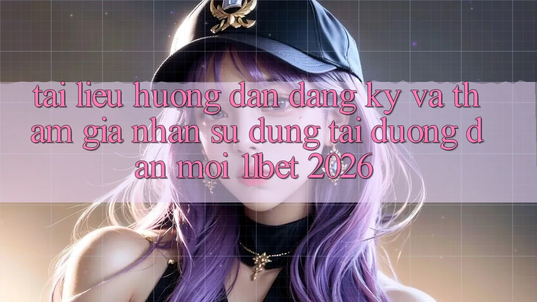 Tài liệu hướng dẫn Đăng Ký Và Tham Gia Nhận sử dụng Tại Đường dẫn Mới 11bet 2026 Tài liệu hướng dẫn Đăng Ký Và Tham Gia Nhận sử dụng Tại Đường dẫn Mới 11bet 2026