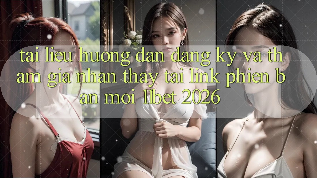Tài liệu hướng dẫn Đăng Ký Và Tham Gia Nhận thấy Tại Link Phiên bản mới 11bet 2026