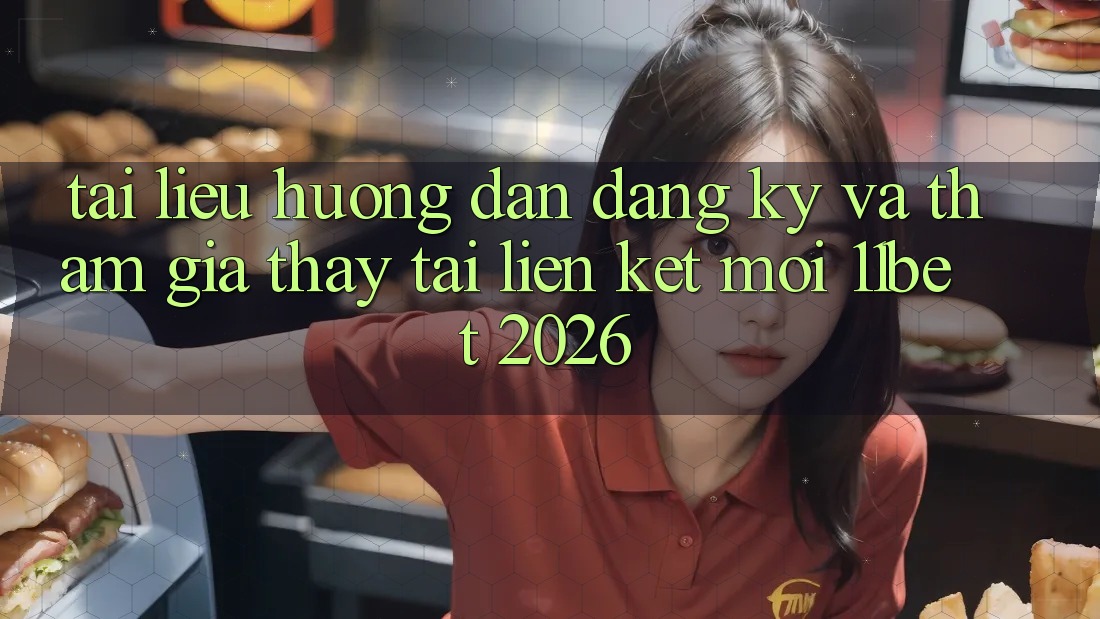 Tài liệu hướng dẫn Đăng Ký Và Tham Gia Thấy Tại Liên kết Mới 11bet 2026