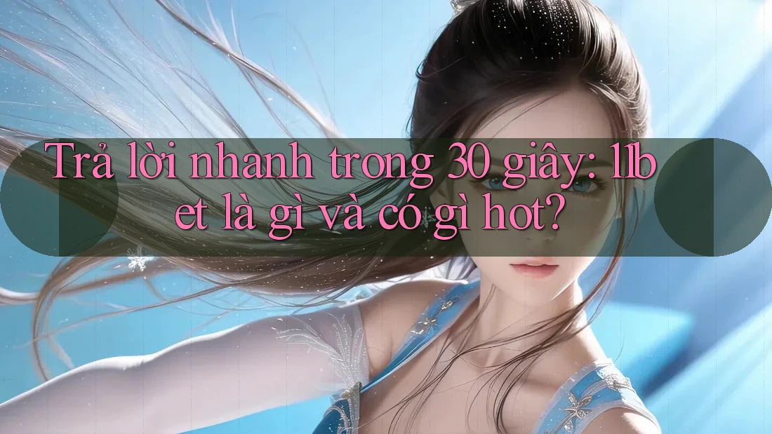 Trả lời nhanh trong 30 giây: 11bet là gì và có gì hot?