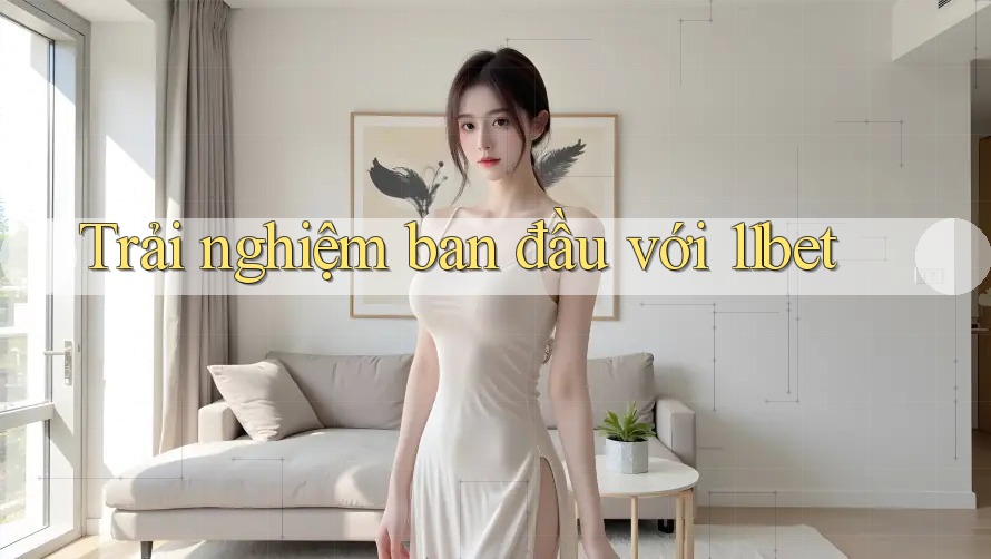 Trải nghiệm ban đầu với 11bet