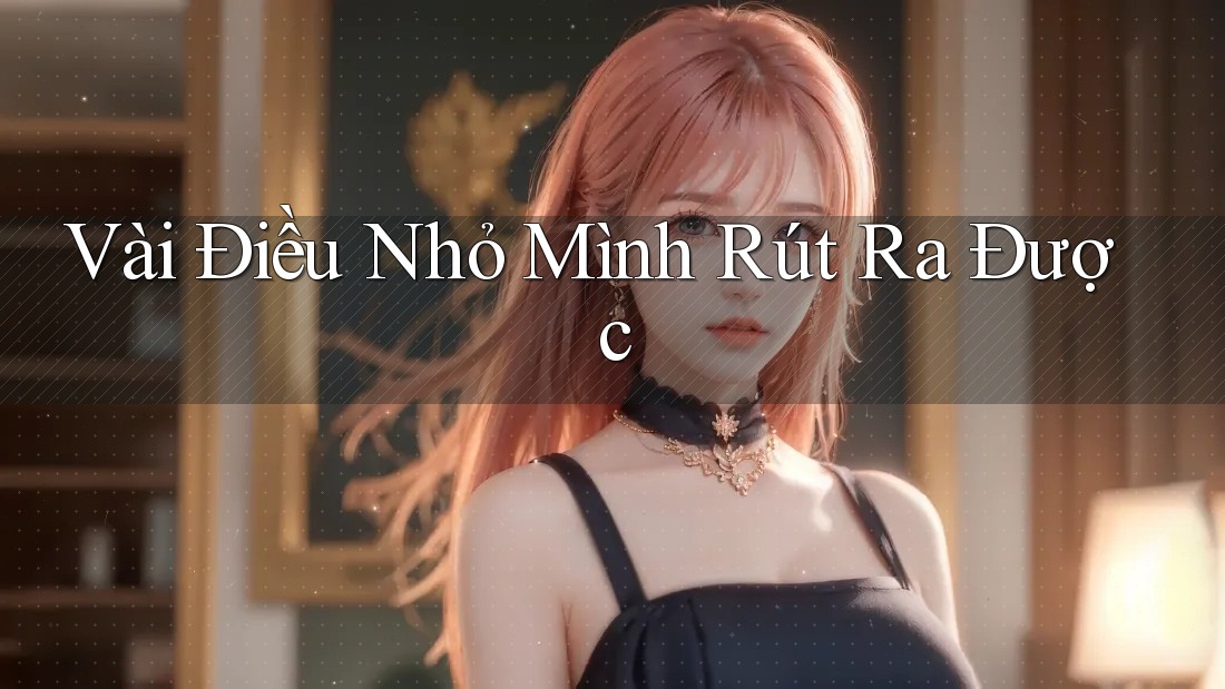 Vài Điều Nhỏ Mình Rút Ra Được