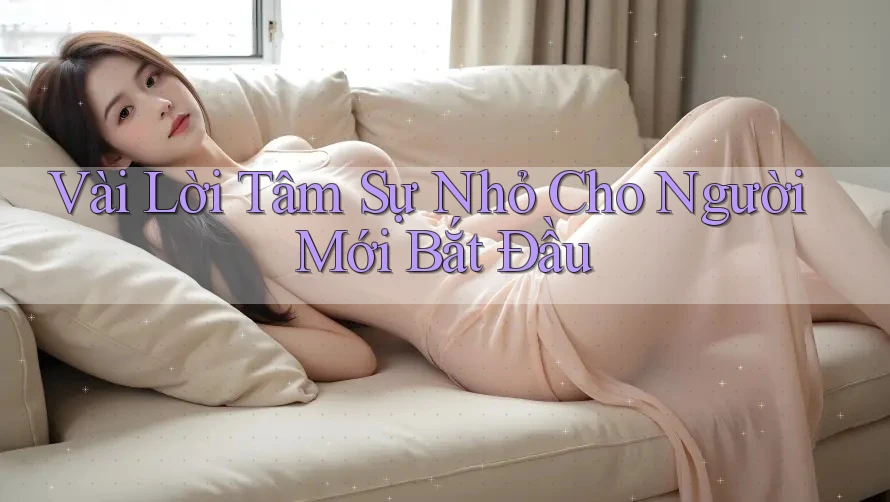 Vài Lời Tâm Sự Nhỏ Cho Người Mới Bắt Đầu Vài Lời Tâm Sự Nhỏ Cho Người Mới Bắt Đầu