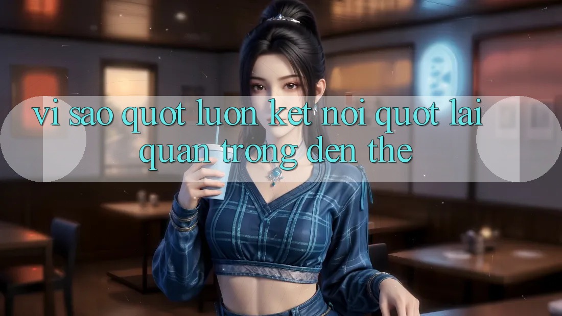 Vì Sao " Luôn Kết Nối" Lại Quan Trọng Đến Thế?